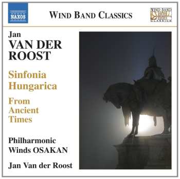 CD Jan Van Der Roost: From Ancient Times, Sinfonia Hungarica