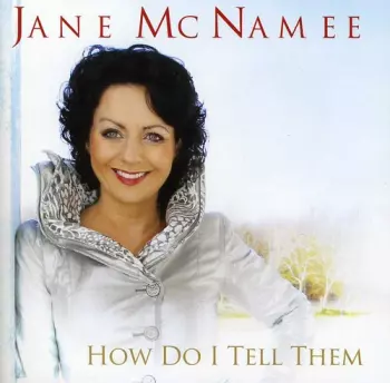 Jane McNamee: How Do I Tell Them