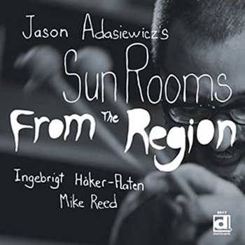 CD Jason Adasiewicz's Sun Rooms: From The Region