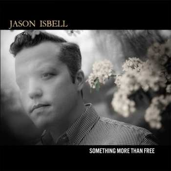 CD Jason Isbell: Something More Than Free (10 Year Anniversary Edition)