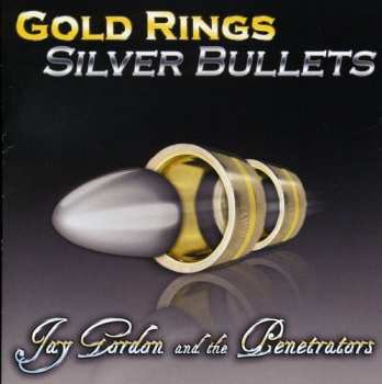 Album Jay Gordon And The Penetrators: Gold Rings Silver Bullets