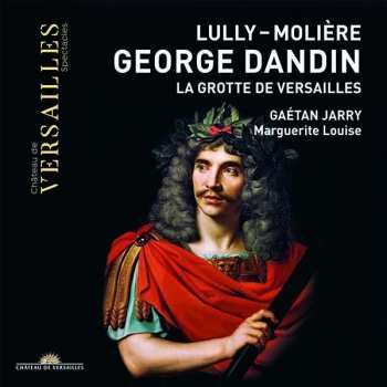 CD Jean-Baptiste Lully: George Dandin / La Grotte De Versailles
