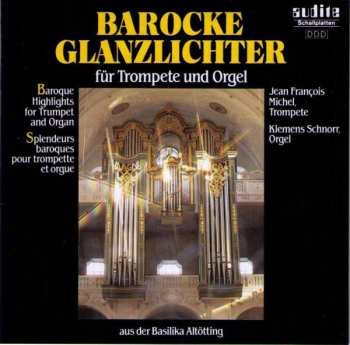 CD Klemens Schnorr: Barocke Glanzlichter Für Trompete Und Orgel  = Baroque Highlights For Trumpet And Organ (Aus Der Basilika Altötting)