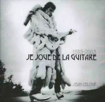 1985-2003: Je Joue De La Guitare
