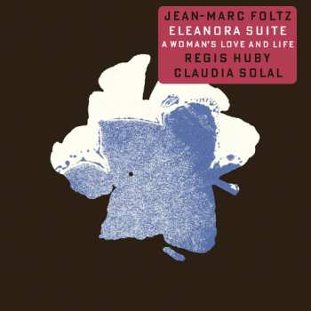 Album Jean-Marc Foltz: Eleanora Suite - A Woman's Love And Life