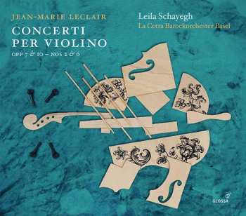 Album Leila Schayegh: Concerti Per Violino (Op. 7 &10 – Nos 2 & 6)