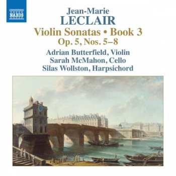 CD Jean Marie Leclair: Violin Sonatas • Book 3:  Op. 5, Nos. 5–8