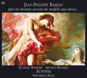 CD Jean-Philippe Rameau: Que Les Mortels Servent De Modèle Aux Dieux...