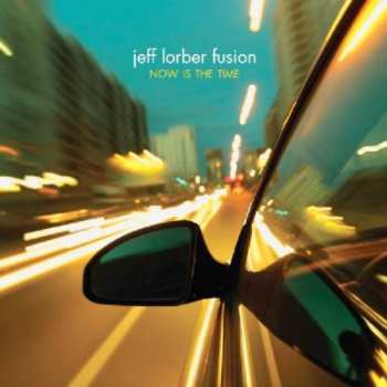 CD The Jeff Lorber Fusion: Now Is The Time