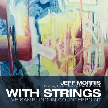 Jeff Morris: With Strings- Live Sampling In Counterpoint