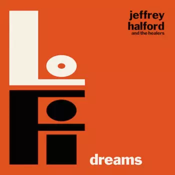 Jeffrey Halford And The Healers: Lo-Fi Dreams