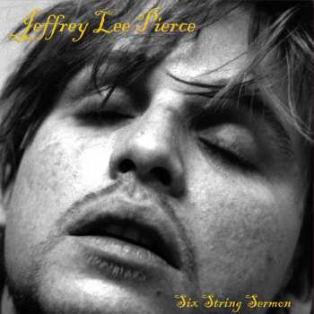 LP Jeffrey Lee Pierce: Six String Sermon LTD