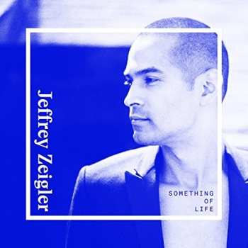 Album Jeffrey Zeigler: Something Of Life
