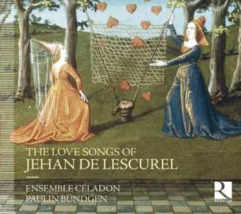CD Ensemble Céladon: The Love Songs Of Jehan De Lescurel
