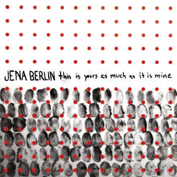 Jena Berlin: This Is Yours As Much As It Is Mine