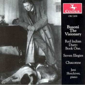 CD Jeni Slotchiver: Busoni The Visionary: Red Indian Diary: Book One; Seven Elegies; Chaconne