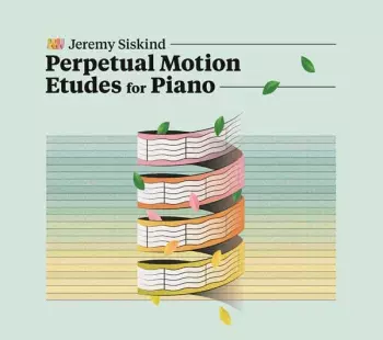 Jeremy Siskind: Perpetual Motion Etudes For Piano