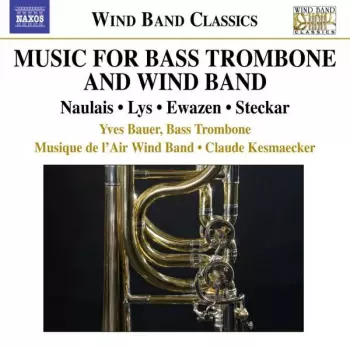 Eric Ewazen: Music For Bass Trombone And Wind Band