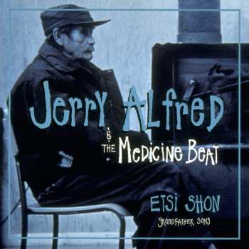 Album Jerry Alfred & The Medicine Beat: Etsi Shon - Grandfather Song