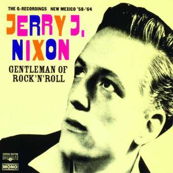 LP Jerry J. Nixon: Gentleman Of Rock'N'Roll (The Q-Recordings New Mexico '58 - '64)