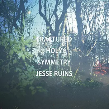 Jesse Ruins: Fractured Holy Symmetry