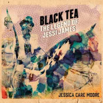 2LP Jessica Care Moore: Black Tea: The Legend Of Jessi James
