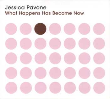 Album Jessica Pavone: What Happens Has Become Now