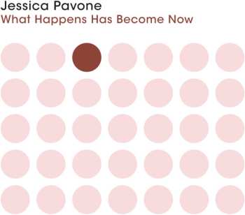 CD Jessica Pavone: What Happens Has Become Now