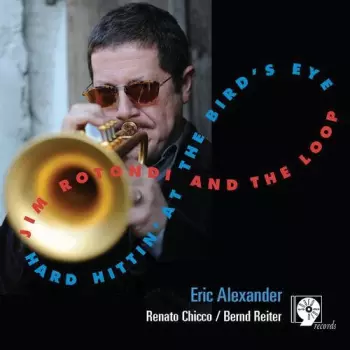 Jim Rotondi And The Loop: Hard Hittin' At The Bird's Eye