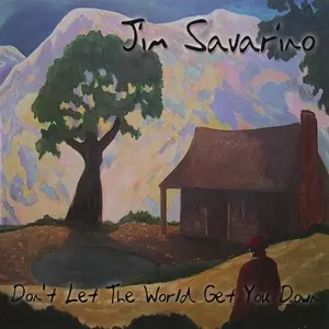 Jim Savarino: Don't Let The World Get You Down