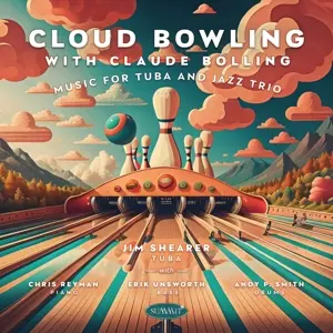 Jim Shearer: Cloud Bowling With Claude Bolling: Music For Tuba And Jazz Trio