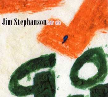 Album Jim Stephanson: Say Go