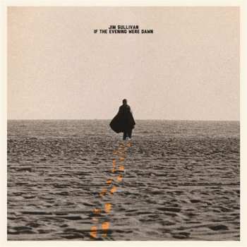 Album Jim Sullivan: If The Evening Were Dawn