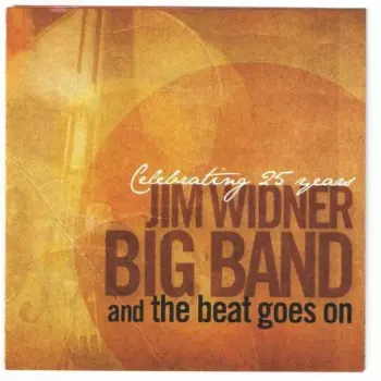 Jim Widner Big Band: And The Beat Goes On (Celebrating 25 Years)