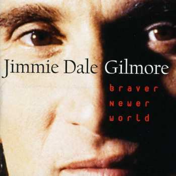 CD Jimmie Dale Gilmore: Braver Newer World