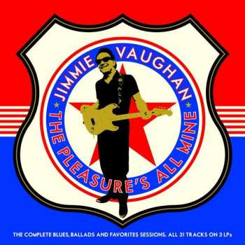 Album Jimmie Vaughan: The Pleasure's All Mine (The Complete Blues, Ballads And Favourites)