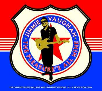 2CD Jimmie Vaughan: The Pleasure's All Mine (The Complete Blues, Ballads And Favorites Sessions)