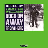 Jimmy Lee Williams: Blues By Jimmy Lee Williams: Rock On Away From Here