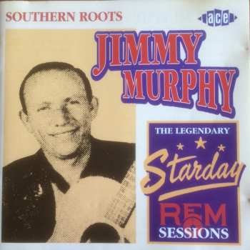 CD Jimmy Murphy: Southern Roots - The Legendary Starday REM Sessions