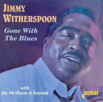 CD Jimmy Witherspoon: Gone With The Blues - The Best Of featuring Jay McShann and his Orchestra