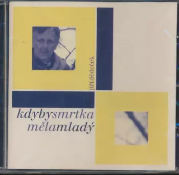 Jiří Dědeček: Kdyby Smrtka Měla Mladý