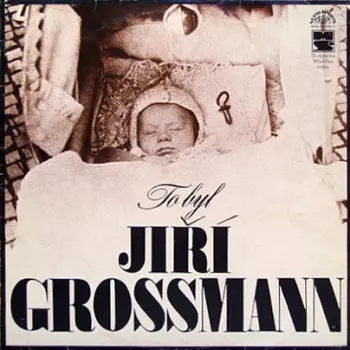 To Byl Jiří Grossmann