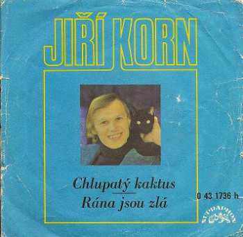 SP Jiří Korn: Chlupatý Kaktus / Rána Jsou Zlá