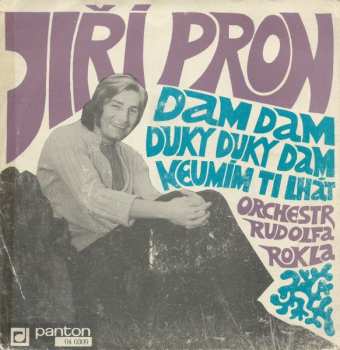 SP Jiří Pron: Dam Dam Duky Duky Dam / Neumím Ti Lhát