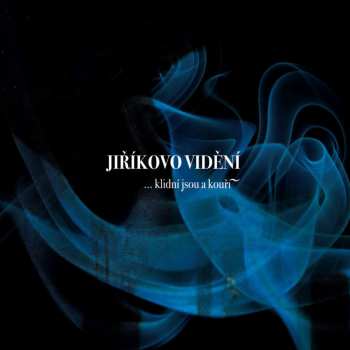 CD Jiříkovo Vidění: ...Klidní Jsou A Kouří