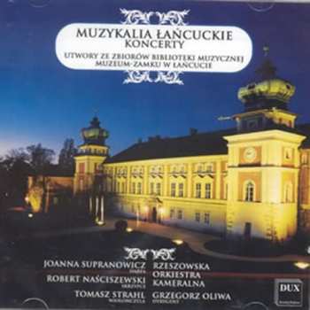 CD Joanna Supranowicz: Muzykalia Łańcuckie – Koncerty (Utwory Ze Zbiorów Biblioteki Muzycznej Muzeum-Zamku W Łańcucie) = Musical Treasures From Łańcut – Concertos (Works From The Music Library Of The Castle Museum In Łańcut)