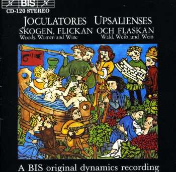CD Joculatores Upsalienses: Skogen, Flickan Och Flaskan = Woods, Women And Wine = Wald, Weib Und Wein