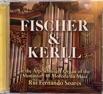 Album Johann Kaspar Kerll: Fischer & Kerll At The Arp-Schnitger Organ Of The Monastery Of Moreira Da Maia