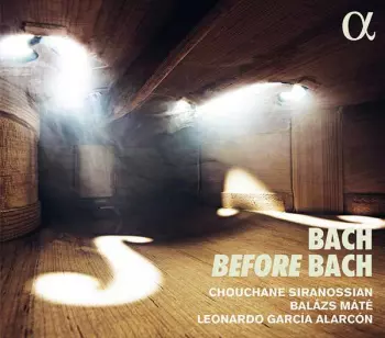 Johann Sebastian Bach: Bach Before Bach