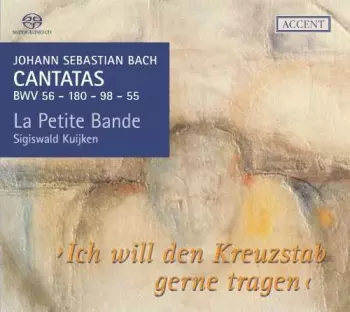 Cantatas BWV 56-180-98-55 - "Ich Will Den Kreuzstab Gerne Tragen"